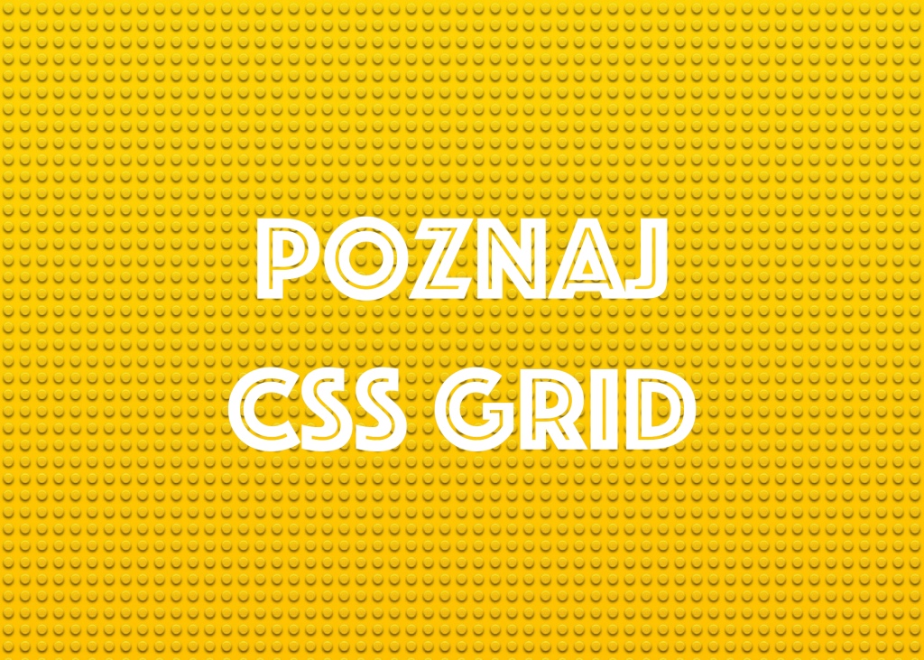CSS Grid – Co powinieneś o nim wiedzieć?