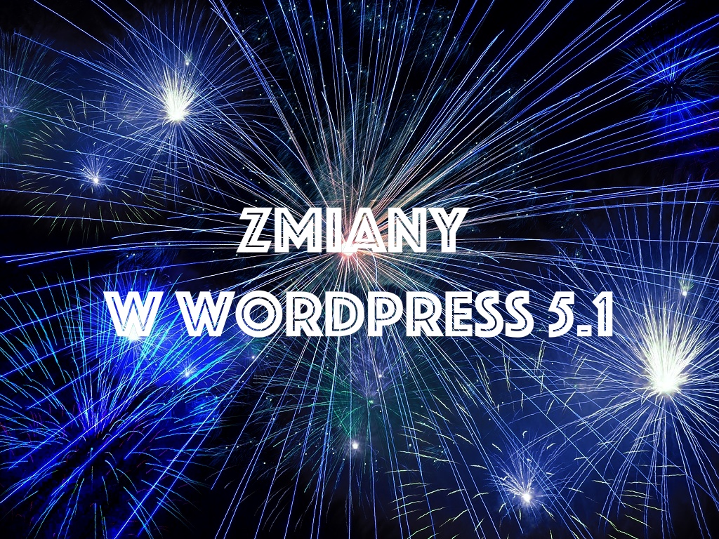 WordPress 5.1 – Co nowego w&nbsp;nowym&nbsp;wydaniu?