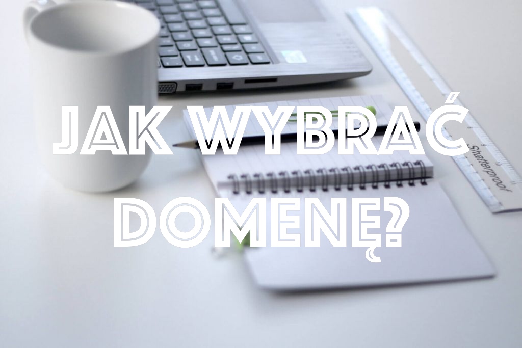 Wybór domeny – Jak wybrać domenę bez błędów?