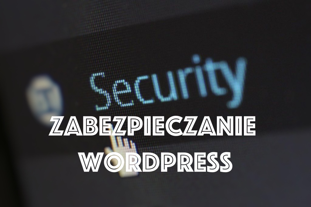 Zabezpieczanie WordPress – 8&nbsp;porad z&nbsp;bezpieczeństwa